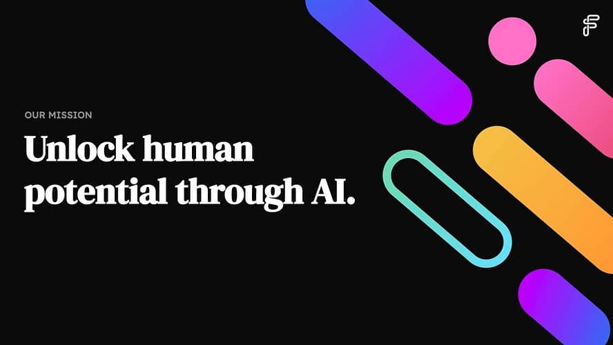 OUR MISSION: Unlock human potential through AI.